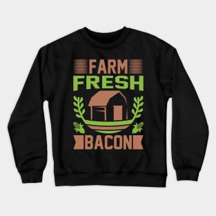 Farm Fresh Bacon T Shirt For Women Men Crewneck Sweatshirt